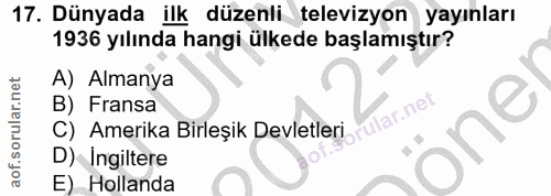 17. soru: Dünyada ilk düzenli televizyon yayınları 1936 yılında hangi ülkede başlamıştır? A) Almanya C) Amerika Birleșik Devlet…