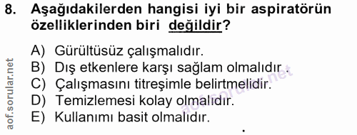 8. soru: Aşağıdakilerden hangisi iyi bir aspiratörün özelliklerinden biri değildir? A) Gürültüsüz çalışmalıdır. B) Dış etkenle…