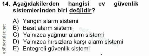14. soru: Aşağıdakilerden hangisi ev güvenlik sistemlerinden biri değildir? A) Yangın alarm sistemi B) Basit alarm sistemi C) Y…