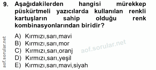 9. soru: Aşağıdakilerden hangisi mürekkep püskürtmeli yazıcılarda kullanılan renkli kartuşların sahip olduğu renk kombinasyonl…