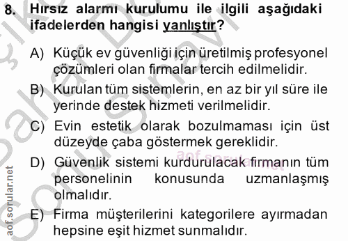 8. soru: Hırsız alarmı kurulumu ile ilgili aşağıdaki ifadelerden hangisi yanlıştır? A) Küçük ev güvenliği için üretilmiş profe…