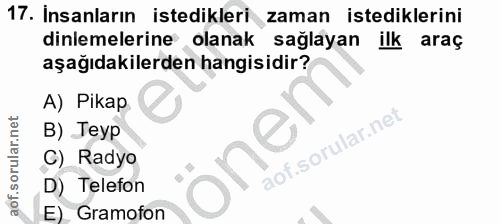 17. soru: Insanların istedikleri zaman istediklerini dinlemelerine olanak sağlayan ilk araç aşağıdakilerden hangisidir? A) Pika…