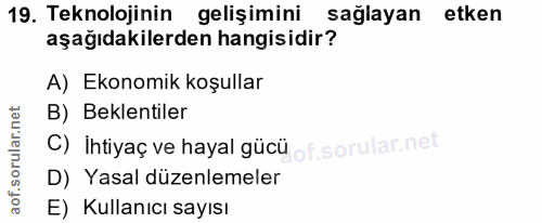19. soru: Teknolojinin gelişimini sağlayan etken aşağıdakilerden hangisidir? A) Ekonomik koşullar B) Beklentiler C) İhtiyaç ve…