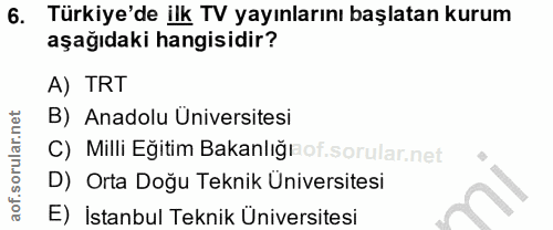 6. soru: Türkiye'de ilk TV yayınlarını başlatan kurum aşağıdaki hangisidir? A) TRT B) Anadolu Üniversitesi C) Milli Eğitim Bak…