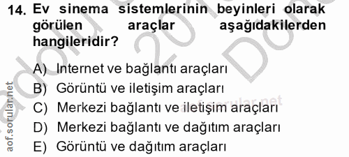 14. soru: Ev sinema sistemlerinin beyinleri olarak görülen araçlar aşağıdakilerden hangileridir? A) Internet ve bağlantı araçla…
