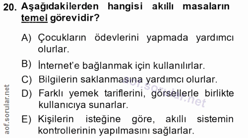 20. soru: Aşağıdakilerden hangisi akıllı masaların temel görevidir? A) Çocukların ödevlerini yapmada yardımcı olurlar. B) Inter…