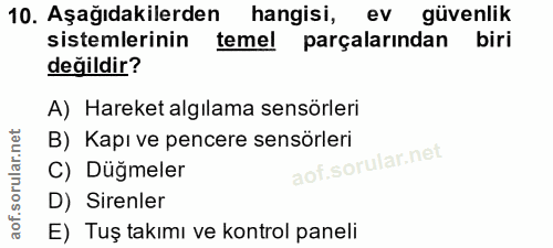 10. soru: Aşağıdakilerden hangisi, ev güvenlik sistemlerinin temel parçalarından biri değildir? A) Hareket algılama sensörleri…