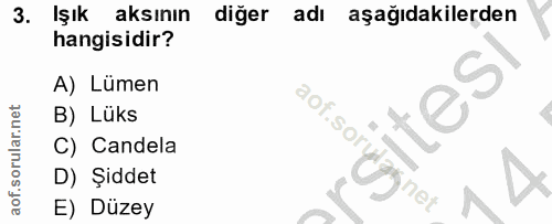 3. soru: Işık aksının diğer adı aşağıdakilerden hangisidir? A) Lümen "Og. B) Lüks .sory C) Candela D) Şiddet 120 D E) Düzey