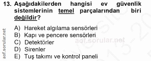 13. soru: Aşağıdakilerden hangisi ev güvenlik sistemlerinin temel parçalarından biri değildir? A) Hareket algılama sensörleri B…