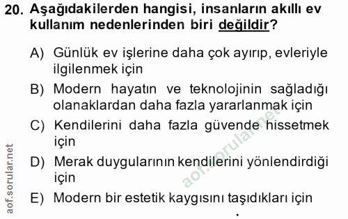 20. soru: Aşağıdakilerden hangisi, insanların akıllı ev kullanım nedenlerinden biri değildir? A) Günlük ev işlerine daha çok ay…