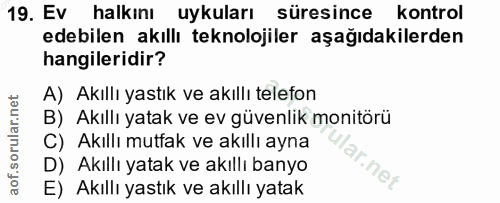 19. soru: Ev halkını uykuları süresince kontrol edebilen akıllı teknolojiler aşağıdakilerden hangileridir? A) Akıllı yastık ve…
