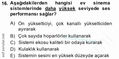 16. soru: Aşağıdakilerden hangisi ev sinema sistemlerinde daha yüksek seviyede ses performansı sağlar? A) Ön yükselticiyi, çok…