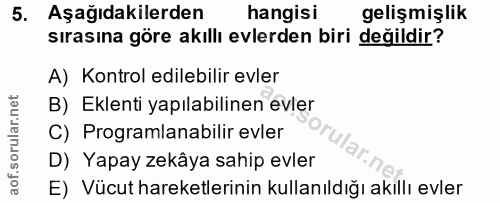 5. soru: Aşağıdakilerden hangisi gelişmişlik sırasına göre akıllı evlerden biri değildir? A) Kontrol edilebilir evler B) Eklen…