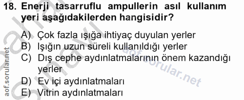 18. soru: Enerji tasarruflu ampullerin asıl kullanım yeri aşağıdakilerden hangisidir? A). Çok fazla ışığa ihtiyaç duyulan yerle…