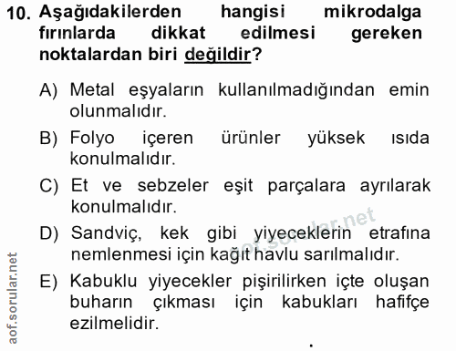 10. soru: Aşağıdakilerden hangisi mikrodalga fırınlarda dikkat edilmesi gereken noktalardan biri değildir? A) Metal eşyaların k…