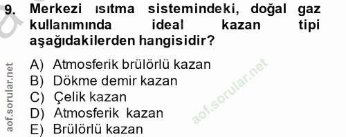 9. soru: Merkezi ısıtma sistemindeki, doğal gaz kullanımında ideal kazan tipi aşağıdakilerden hangisidir? A) Atmosferik brülör…