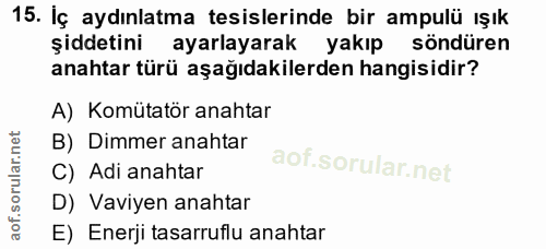 15. soru: İç aydınlatma tesislerinde bir ampulü ışık şiddetini ayarlayarak yakıp söndüren anahtar türü aşağıdakilerden hangisid…
