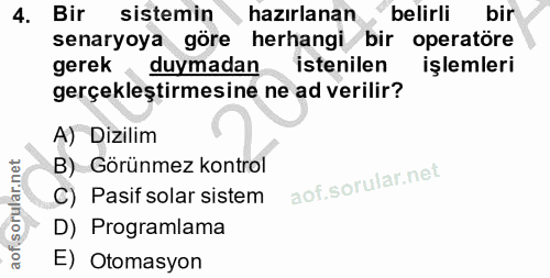 4. soru: Bir sistemin hazırlanan belirli bir senaryoya göre herhangi bir operatöre gerek, duymadan istenilen işlemleri gerçekl…