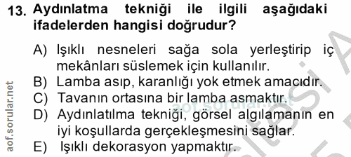 13. soru: Aydınlatma tekniğı ile ilgili aşagıdaki ifadelerden hangisi doğrudur? A) Işıklı nesneleri sağa sola yerleştirip iç me…