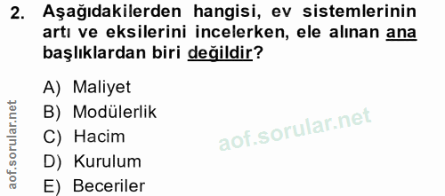 2. soru: Aşağıdakilerden hangisi, ev sistemlerinin artı ve eksilerini incelerken, ele alınan ana başlıklardan biri değildir? A…