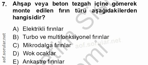 7. soru: Ahşap veya beton tezgah içine gömerek monte edilen fırın türü aşağıdakilerden hangisidir? A) Elektrikli fırınlar B) T…