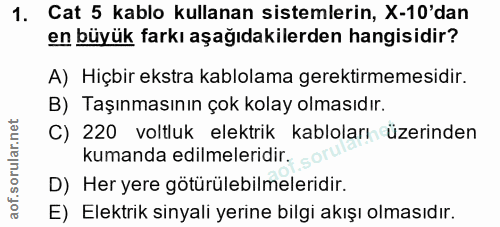 1. soru: Cat 5 kablo kullanan sistemlerin, X-10'dan en büyük farkı aşağıdakilerden hangisidir? A) Hiçbir ekstra kablolama gere…