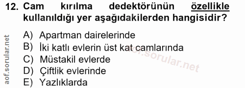 12. soru: Cam kırılma dedektörünün özellikle kullanıldığı yer aşağıdakilerden hangisidir? A) Apartman dairelerinde B) İki katlı…