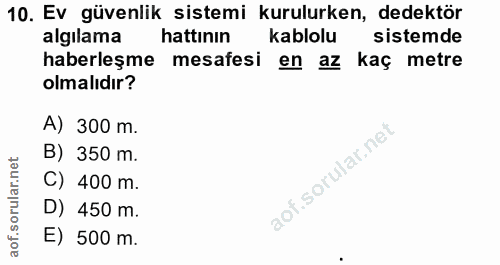 10. soru: Ev güvenlik sistemi kurulurken, dedektör algılama hattının kablolu sistemde haberleşme mesafesi en az kaç metre olmal…