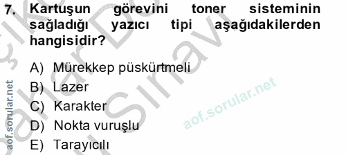 7. soru: Kartuşun görevini toner sisteminin sağladığı yazıcı tipi aşağıdakilerden hangisidir? A) Mürekkep püskürtmeli B) Lazer…