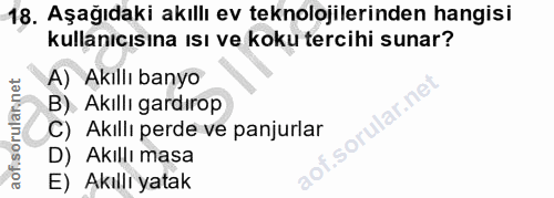 18. soru: Aşağıdaki akıllı ev teknolojilerinden hangisi kullanıcısına ısı ve koku tercihi sunar? A) Akıllı banyo B). Akıllı gar…
