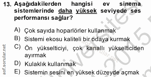 13. soru: Aşağıdakilerden hangisi ev sinema sistemlerinde daha yüksek seviyede ses performansı sağlar? A) Çok sayıda hoparlörle…