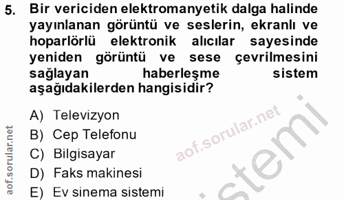 5. soru: Bir vericiden elektromanyetik dalga halinde yayınlanan görüntü ve seslerin, ekranlı ve hoparlörlü elektronik alıcılar…