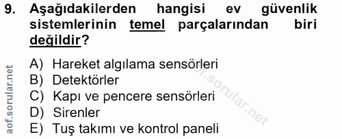 9. soru: Aşağıdakilerden hangisi ev güvenlik sistemlerinin temel parçalarından biri değildir? A) Hareket algılama sensörleri B…