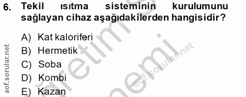 6. soru: Tekil ısıtma sisteminin kurulumunu sağlayan cihaz aşağıdakilerden hangisidir? A) Kat kaloriferi B) Hermetik innet C)…
