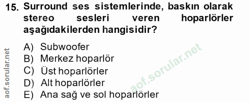 15. soru: Surround ses sistemlerinde, baskın olarak stereo sesleri veren hoparlörler aşağıdakilerden hangisidir? A) Subwoofer B…