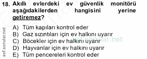 18. soru: Akıllı evlerdeki ev güvenlik monitörü aşağıdakilerden hangisini yerine getiremez? A) Tüm kapıları kontrol eder B) Gaz…