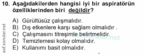10. soru: Aşağıdakilerden hangisi iyi bir aspiratörün özelliklerinden biri değildir? A) Gürültüsüz çalışmalıdır. B) Dış etkenle…