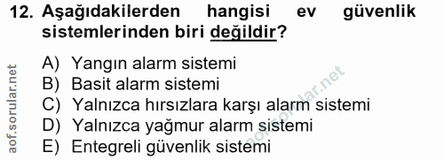 12. soru: Aşağıdakilerden hangisi ev güvenlik sistemlerinden biri değildir? A) Yangın alarm sistemi B) Basit alarm sistemi C) Y…