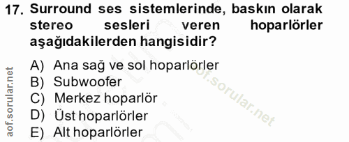 17. soru: Surround ses sistemlerinde, baskın olarak Stereo sesleri veren hoparlörler aşağıdakilerden hangisidir? A) Ana sağ ve…