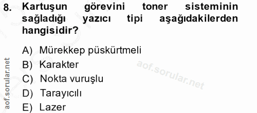 8. soru: Kartuşun görevini toner sisteminin sağladığı yazıcı tipi aşağıdakilerden hangisidir? A) Mürekkep püskürtmeli B) Karak…