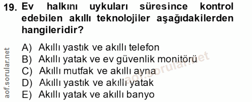 19. soru: Ev halkını uykuları süresince kontrol edebilen akıllı teknolojiler aşağıdakilerden hangileridir? A) Akıllı yastık ve…