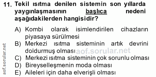 11. soru: Tekil ısıtma denilen sistemin son yıllarda yaygınlaşmasının başlıca nedeni aşağıdakilerden hangisidir? A) Kombi olara…