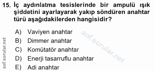 15. soru: İç aydınlatma tesislerinde bir ampulü ışık şiddetini ayarlayarak yakıp söndüren anahtar türü aşağıdakilerden hangisid…