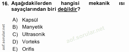 16. soru: Aşağıdakilerden hangisi mekanik ISI sayaçlarından biri değildir? A) Kapsül B) Manyetik C) Ultrasonik D) Vorteks E) Or…