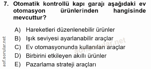 7. soru: Otomatik kontrollü kapı garajı aşağıdaki ev otomasyon ürünlerinden hangisinde mevcuttur? A) Hareketleri düzenlenebili…