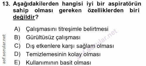 13. soru: Aşağıdakilerden hangisi iyi bir aspiratörün sahip olması gereken özelliklerden biri değildir? A) Çalışmasını titreşim…