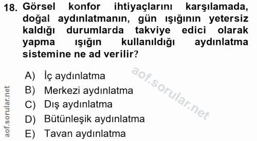 18. soru: Görsel konfor ihtiyaçlarını karşılamada, doğal aydınlatmanın, gün ışığının yetersi. kaldığı durumlarda takviye edici…