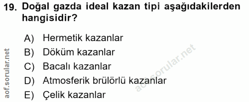 19. soru: Doğal gazda ideal kazan tipi aşağıdakilerden hangisidir? A) Hermetik kazanlar B) Döküm kazanlar ular.net C) Bacalı ka…