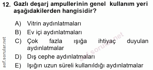 12. soru: Gazlı deşarj ampullerinin genel kullanım yeri aşağıdakilerden hangisidir? A) Vitrin aydınlatmaları B) Ev içi aydınlat…