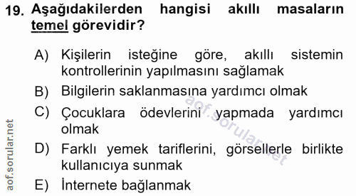 19. soru: Aşağıdakilerden hangisi akıllı masaların temel görevidir? A) Kişilerin isteğine göre, akıllı sistemin kontrollerinin…